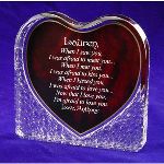 Express your true love with our romantic acrylic heart valentine poem. Heart-shaped plaque is made of solid clear acrylic and features a stunning rosewood finished heart in the center. Romantic heart shape poem will be engraved with our poem. Personalize to create a lasting treasure by including recipient’s name on top line and your name on bottom line. Acrylic heart present is 5” x 5”, perfect for displaying. Poem Reads: When I saw you I was afraid to meet you. When I met you I was afraid to kiss you. When I kissed you I was afraid to love you. Now that I love you I am afraid to lose you. 